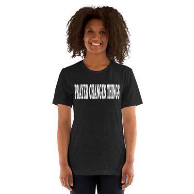 Prayer Changes things wht Unisex t-shirt