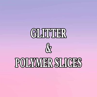 GLITTER AND POLYMER CLAY SLICES