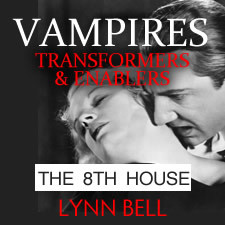 Vampires, Transformers & Enablers: Working with the 8th House Vampires, Transformers & Enablers: Working with the 8th House