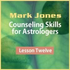 Counseling Skills for Astrologers - Lesson 12