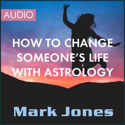 How to Change Someone's Life with Astrology - Audio Workshop