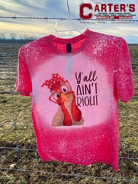 WOMEN&#39;S &quot;YA&#39;LL AIN&#39;T RIGHT&quot; FUNNY CHICKEN S/S BLEACHED TEE