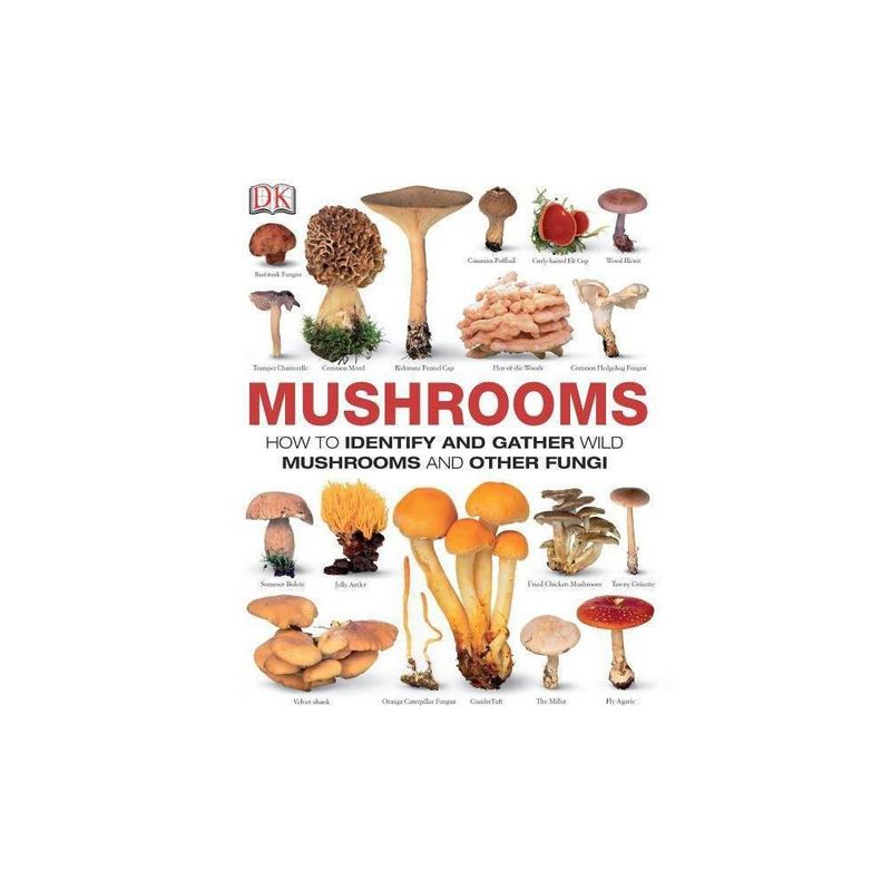 Mushrooms: How to Identify and Gather Wild Mushrooms and Other Fungi by DK