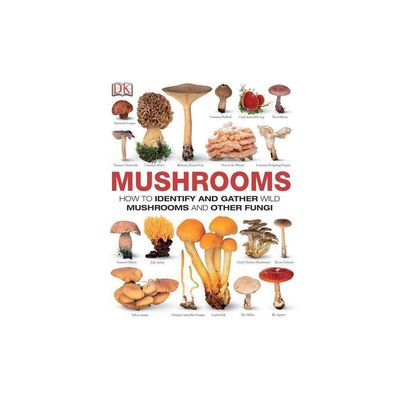 Mushrooms: How to Identify and Gather Wild Mushrooms and Other Fungi by DK
