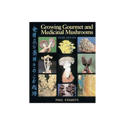 Growing Gourmet and Medicinal Mushrooms by Paul Stamets