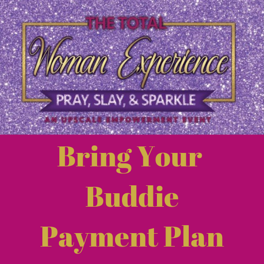 Total Woman Experience Bring Your Buddie Registration Payment Plan