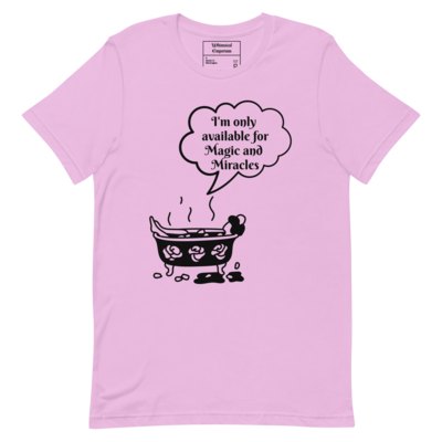 Unisex I&#39;m only available for magic and miracles t-shirt. This print is available on many other products.