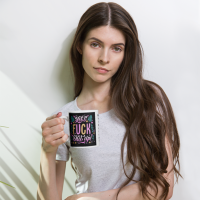 Let&#39;s fuck shit up sarcastic funny best gift idea Mother&#39;s Day tea coffee hot chocolate White glossy mug