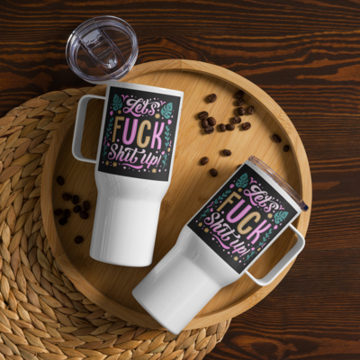 Let&#39;s fuck shit up sarcastic funny best gift idea Mother&#39;s Day tea coffee hot chocolate Travel mug with a handle