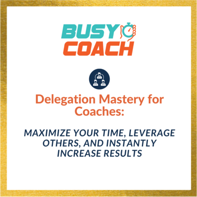 Delegation Mastery for Coaches + Template Pack