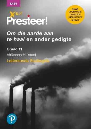 X-kit Presteer! Letterkunde Studiegids Graad 11 Om die aarde aan te haal en ander gedigte