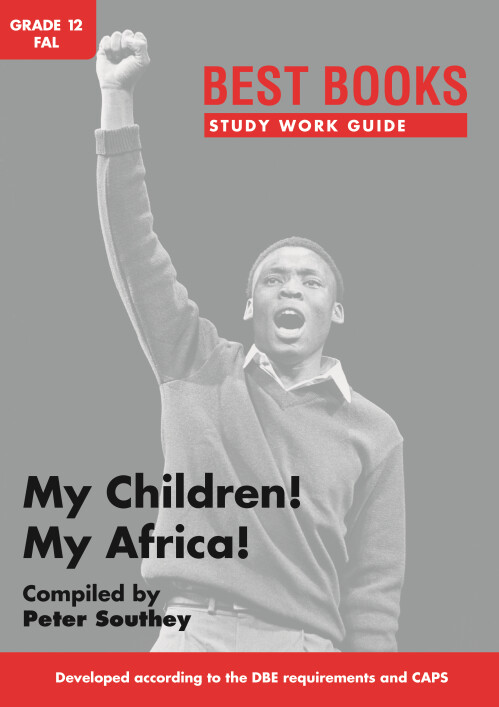 Study Work Guide: MY CHILDREN! MY AFRICA! Gr. 12 FAL (drama)