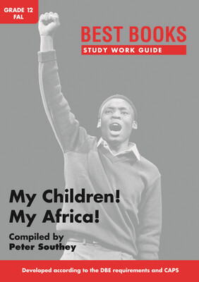 Study Work Guide: MY CHILDREN! MY AFRICA! Gr. 12 FAL (drama)
