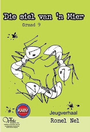 Die siel van `n mier 9 (HL) Afrikaans Novel (CAPS)