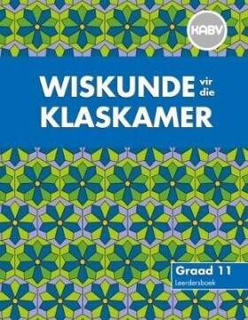 Wiskunde vir die Klaskamer Graad 11 Leerdersboek (NKABV Uitgawe)