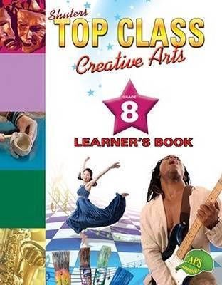 TOP CLASS CREATIVE ARTS GRADE 8 LEARNER&#39;S BOOK