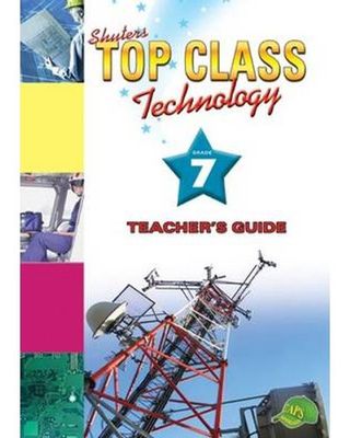 TOP CLASS TECHNOLOGY GRADE 7 TEACHER&#39;S GUIDE