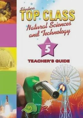 TOP CLASS NATURAL SCIENCES &amp; TECHNOLOGY GRADE 5 TEACHER&#39;S GU