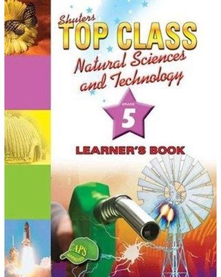 TOP CLASS NATURAL SCIENCES &amp; TECHNOLOGY GRADE 5 LEARNER&#39;S BK