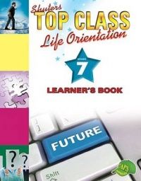 TOP CLASS LIFE ORIENTATION GRADE 7 LEARNER&#39;S BOOK