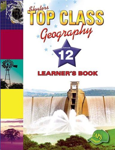 TOP CLASS GEOGRAPHY GRADE 12 LEARNER&#39;S BOOK