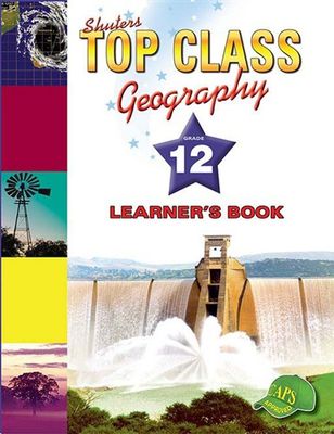 TOP CLASS GEOGRAPHY GRADE 12 LEARNER&#39;S BOOK