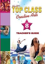 TOP CLASS CREATIVE ARTS GRADE 8 TEACHER&#39;S GUIDE