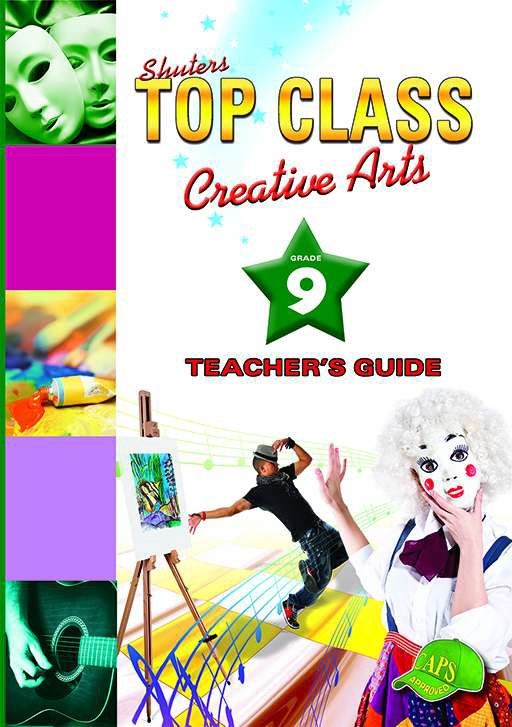 TOP CLASS CREATIVE ARTS GRADE 9 TEACHER&#39;S GUIDE