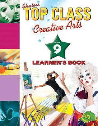 TOP CLASS CREATIVE ARTS GRADE 9 LEARNER&#39;S BOOK