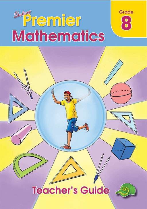 SHUTERS PREMIER MATHEMATICS GRADE 8 TEACHER&#39;S GUIDE