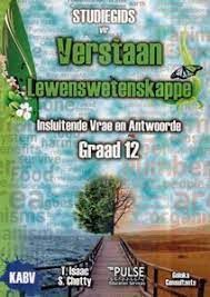 Studiegids vir Verstaan Lewenswetenskappe Insluitende Vrae &amp; Antwoorde - Graad 12