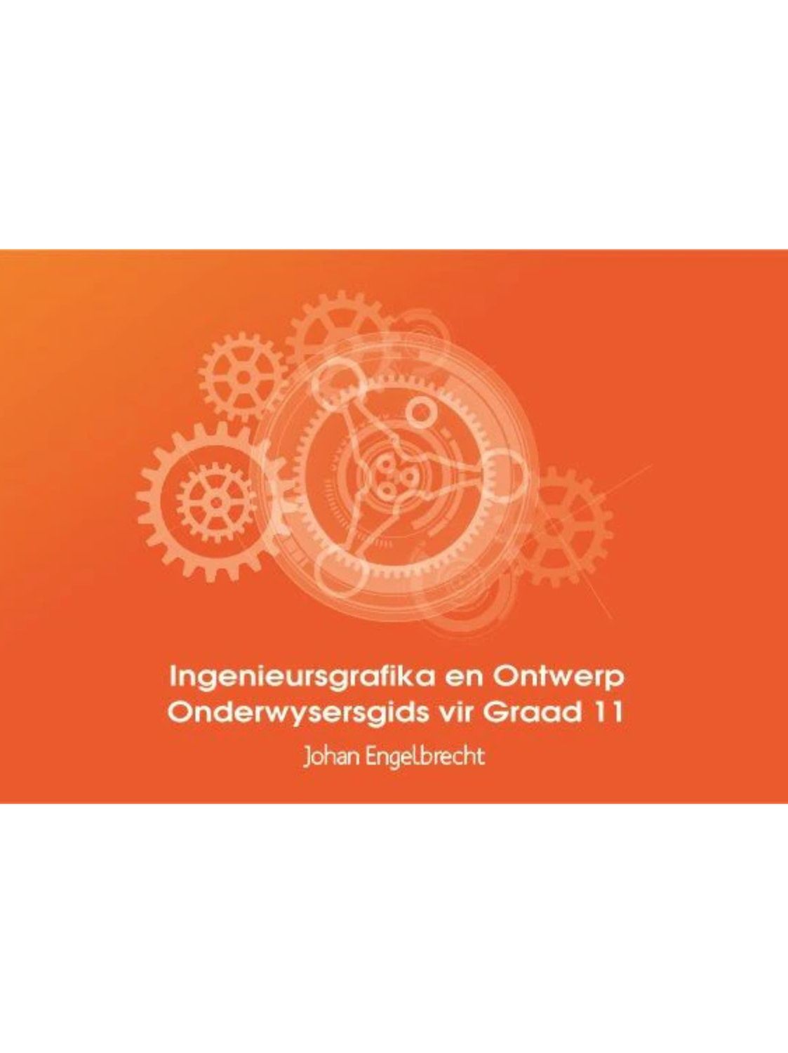 Ingenieursgrafika en Ontwerp Onderwysersgids vir Graad 11 KABV