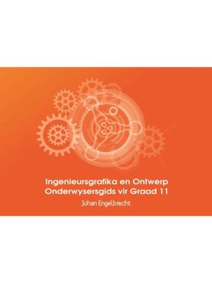 Ingenieursgrafika en Ontwerp Onderwysersgids vir Graad 11 KABV