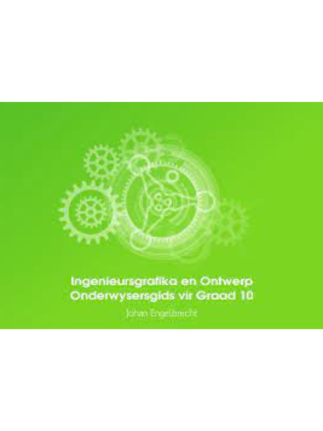 Ingenieursgrafika en Ontwerp Onderwysersgids vir Graad 10 KABV