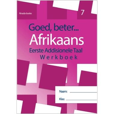 Goed, beter Afrikaans Eerste addisionele Taal Werkboek Gr.7 HERSIENE WEERGAWE 2021 (Taaloefeninge, begripstoetsing, gediggies, skryfwerk)
