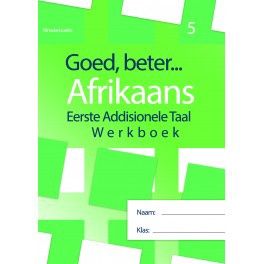 Goed, beter Afrikaans Eerste addisionele Taal Werkboek – Gr. 5 HERSIENE WEERGAWE 2021