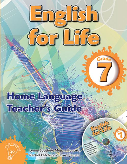English for Life – An integrated language text Home Language Teacher’s Guide Gr. 7 + CD