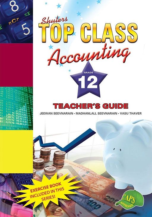 TOP CLASS ACCOUNTING GRADE 12 TEACHER&#39;S GUIDE