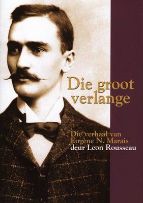 Die Groot Verlange: Die Verhaal Van Eugene N. Marais