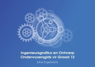 Ingenieursgrafika en Ontwerp Onderwysersgids vir Graad 12 KABV
