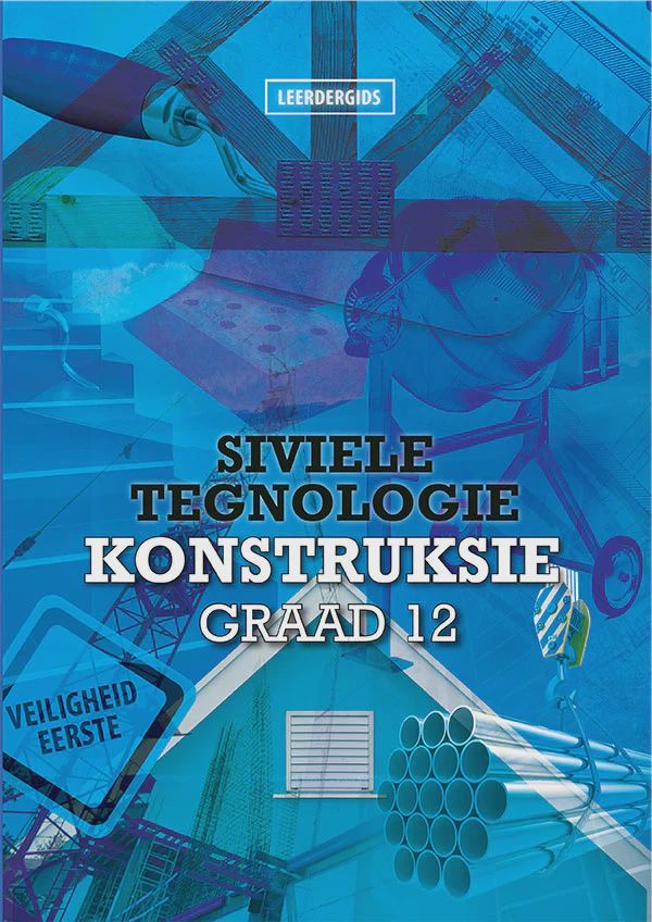 Siviele Tegnologie: Konstruksie Graad 12
