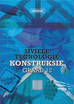 Siviele Tegnologie: Konstruksie Graad 12