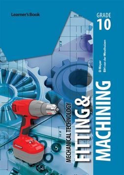 Mechanical Technology: Fitting &amp; Machining Grade 10