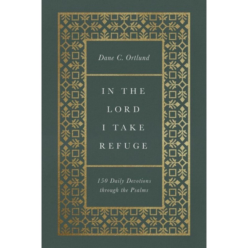 In the Lord I Take Refuge: 150 Daily Devotions through the Psalms