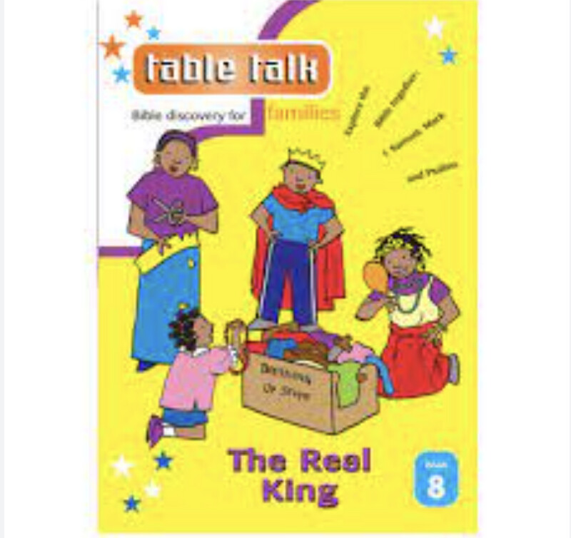 Table Talk 8: The Real King: Bible discovery for families