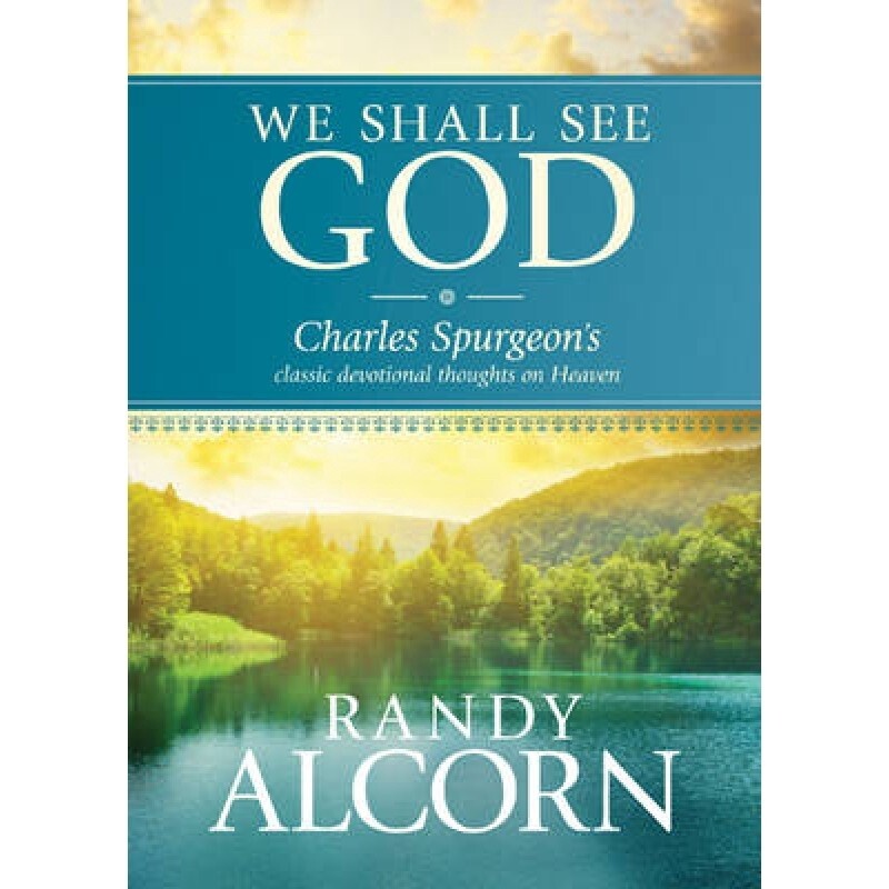 We Shall See God: Charles Spurgeon’s Classic Devotional Thoughts on Heaven