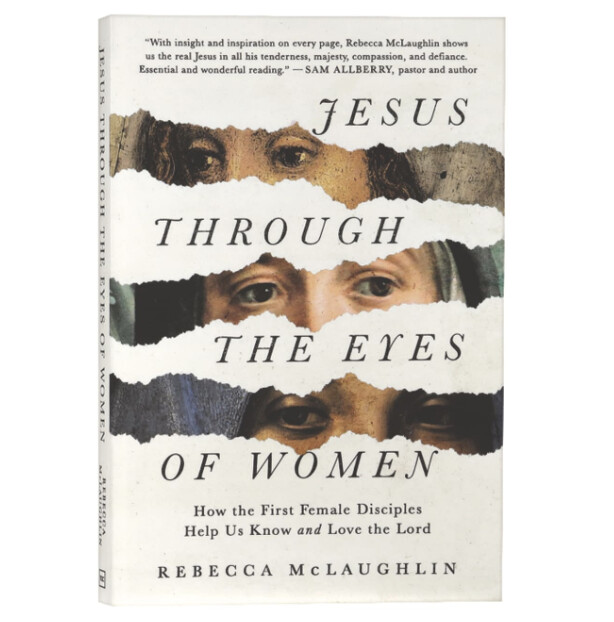 Jesus Through the Eyes of Women: How the First Female Disciples Help Us Know and Love the Lord