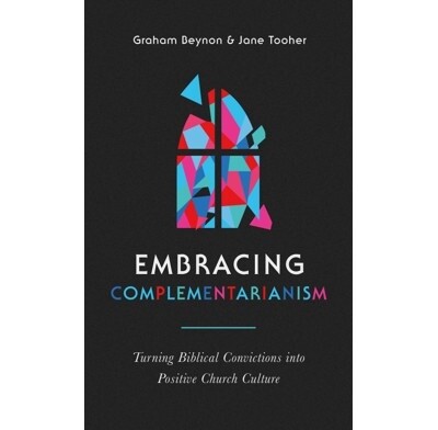 Embracing Complementarianism: Turning Biblical Convictions Into Positive Church Culture
