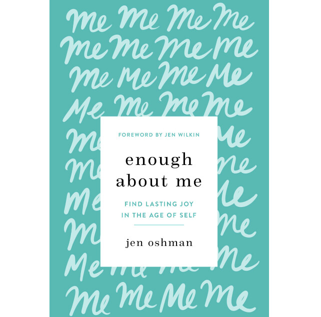 Enough about Me: Find Lasting Joy in the Age of Self