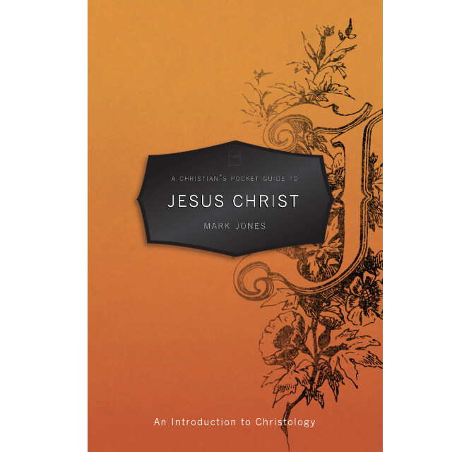 A Christian’s Pocket Guide to Jesus Christ: An Introduction to Christology (Pocket Guides)